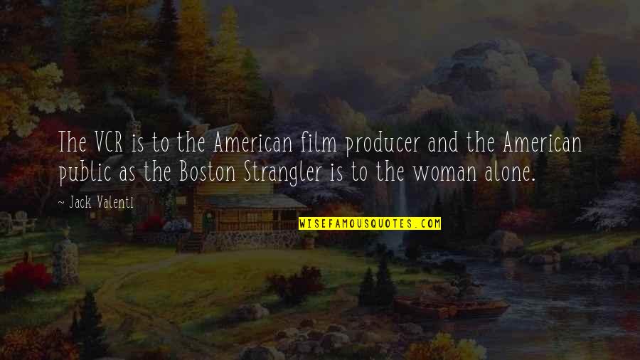 Strangler Quotes By Jack Valenti: The VCR is to the American film producer Strangler Quotes By Jack Valenti: The VCR is to the American film producer