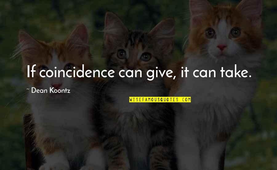 Strangles In Dogs Quotes By Dean Koontz: If coincidence can give, it can take. Strangles In Dogs Quotes By Dean Koontz: If coincidence can give, it can take.