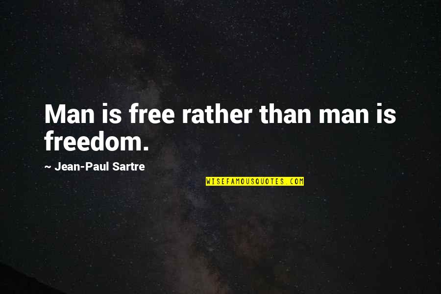 Strangness Quotes By Jean-Paul Sartre: Man is free rather than man is freedom.