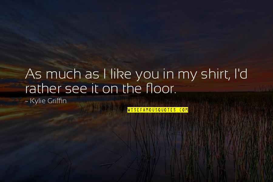 Strangulating Lipoma Quotes By Kylie Griffin: As much as I like you in my