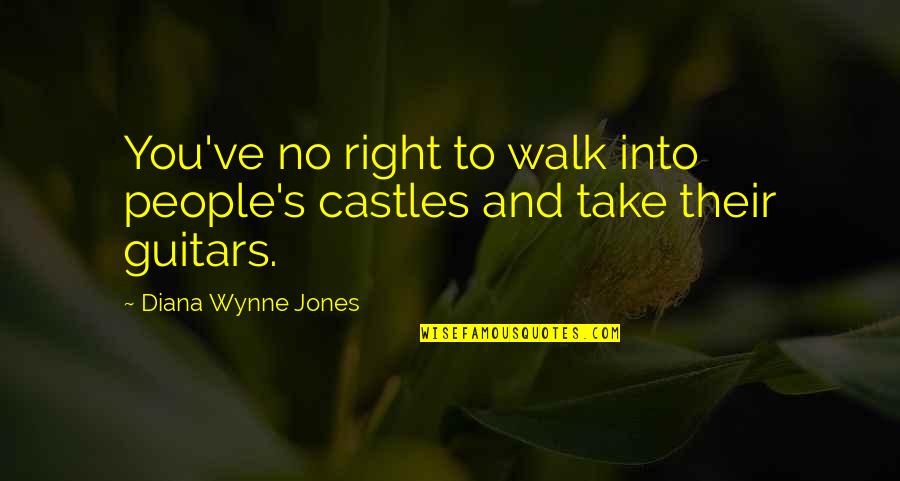 Strangward Quotes By Diana Wynne Jones: You've no right to walk into people's castles Strangward Quotes By Diana Wynne Jones: You've no right to walk into people's castles