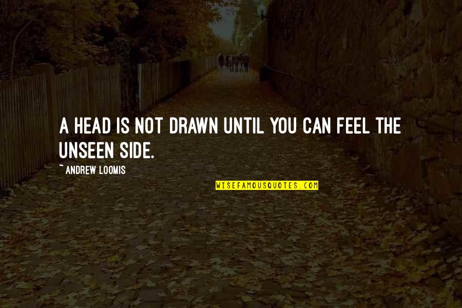 Straniero Quotes By Andrew Loomis: A head is not drawn until you can Straniero Quotes By Andrew Loomis: A head is not drawn until you can