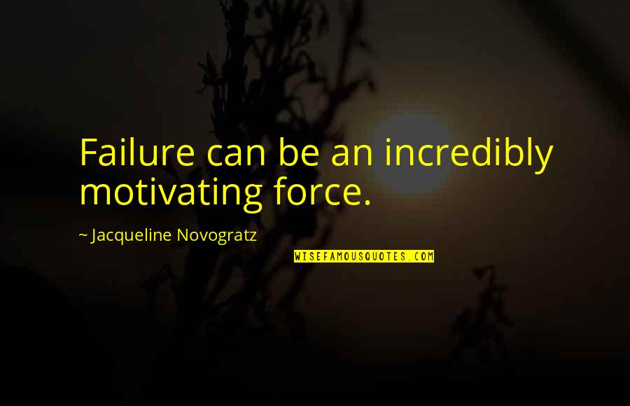 Stransky Obituary Quotes By Jacqueline Novogratz: Failure can be an incredibly motivating force.