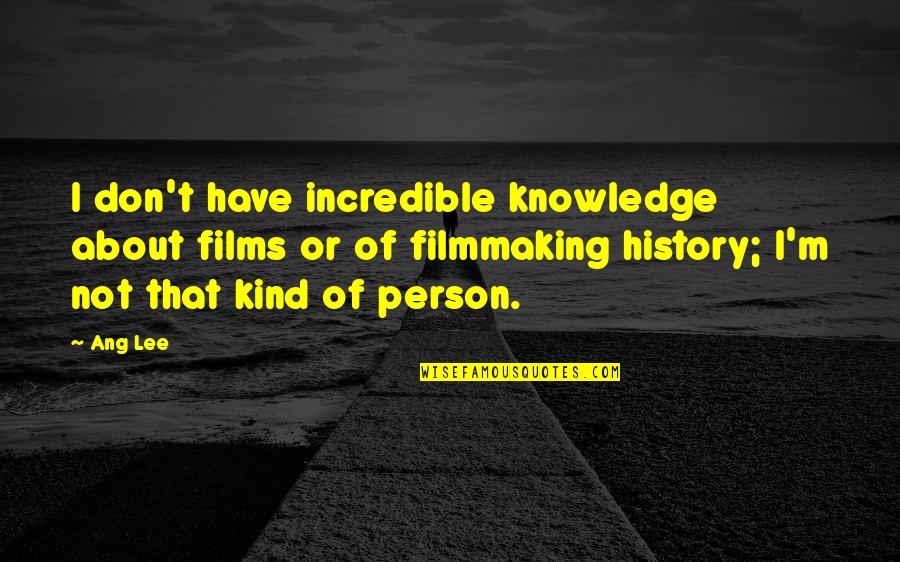 Strantza Quotes By Ang Lee: I don't have incredible knowledge about films or Strantza Quotes By Ang Lee: I don't have incredible knowledge about films or