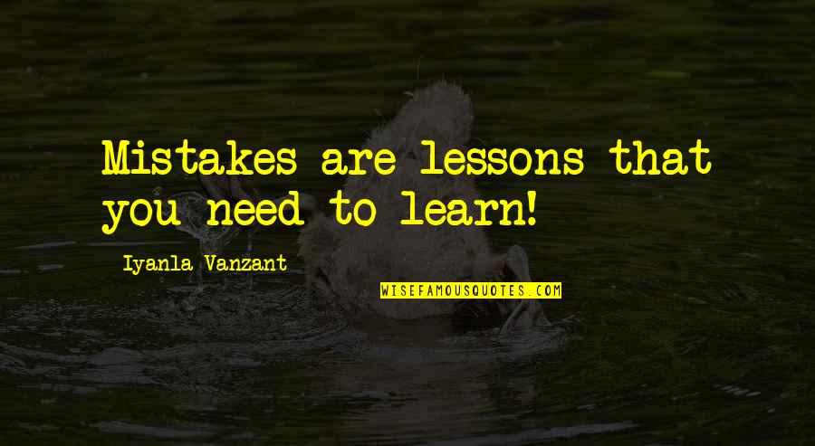 Stranuti Quotes By Iyanla Vanzant: Mistakes are lessons that you need to learn! Stranuti Quotes By Iyanla Vanzant: Mistakes are lessons that you need to learn!