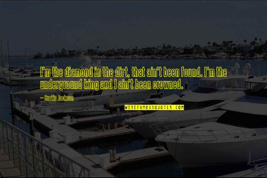 Stranz And Fairchild Quotes By Curtis Jackson: I'm the diamond in the dirt, that ain't Stranz And Fairchild Quotes By Curtis Jackson: I'm the diamond in the dirt, that ain't