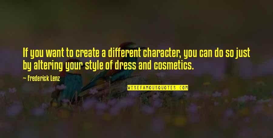 Stranzl Quotes By Frederick Lenz: If you want to create a different character, Stranzl Quotes By Frederick Lenz: If you want to create a different character,