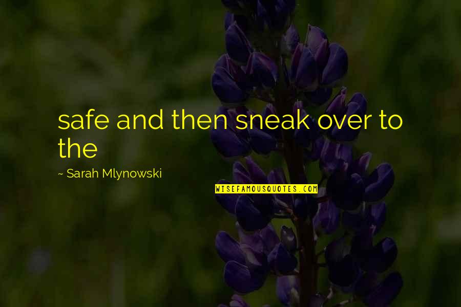 Straordinari Obbligatori Quotes By Sarah Mlynowski: safe and then sneak over to the