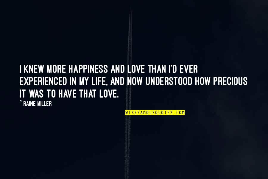 Straordinaria In English Quotes By Raine Miller: I knew more happiness and love than I'd