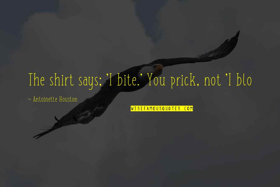 Strap Me Down Quotes By Antoinette Houston: The shirt says; 'I bite.' You prick, not Strap Me Down Quotes By Antoinette Houston: The shirt says; 'I bite.' You prick, not