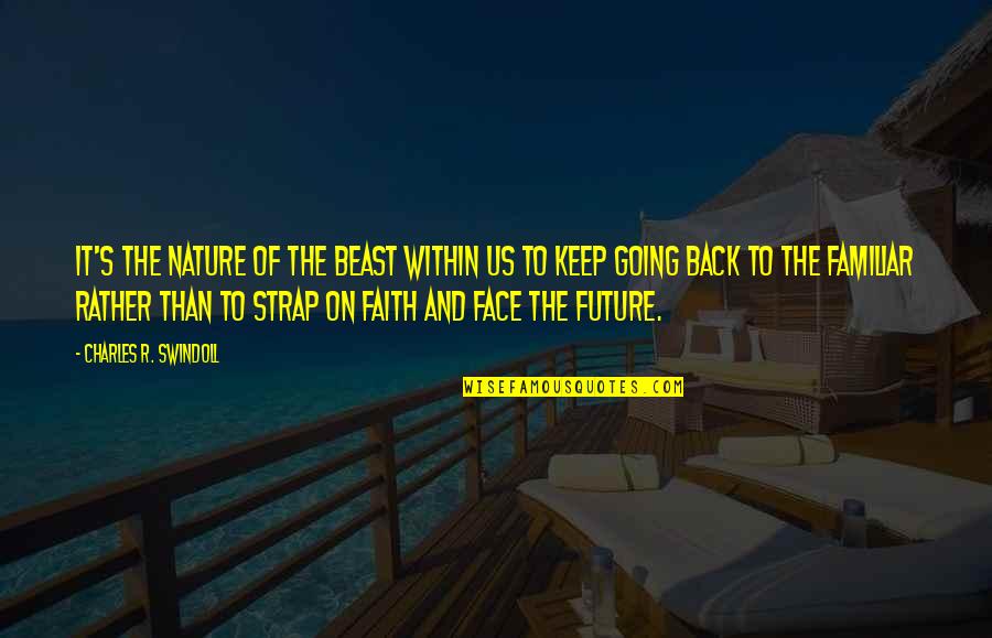Strap Up Quotes By Charles R. Swindoll: It's the nature of the beast within us
