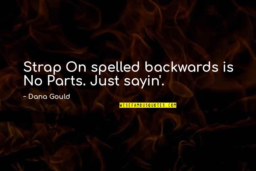 Strap Up Quotes By Dana Gould: Strap On spelled backwards is No Parts. Just