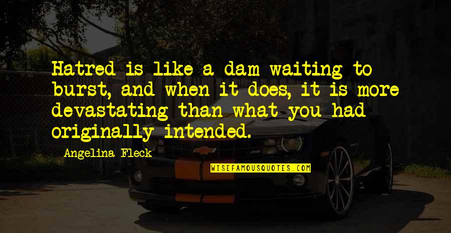 Strapless Bikini Quotes By Angelina Fleck: Hatred is like a dam waiting to burst, Strapless Bikini Quotes By Angelina Fleck: Hatred is like a dam waiting to burst,