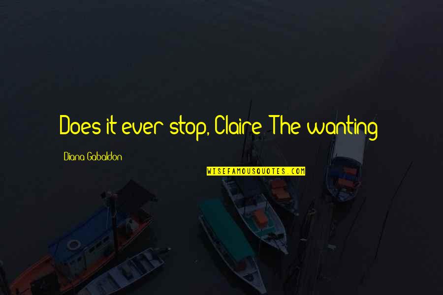 Strapless Bikini Quotes By Diana Gabaldon: Does it ever stop, Claire? The wanting? Strapless Bikini Quotes By Diana Gabaldon: Does it ever stop, Claire? The wanting?