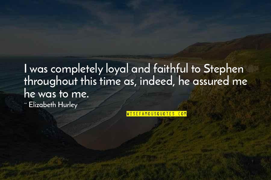 Straplines Quotes By Elizabeth Hurley: I was completely loyal and faithful to Stephen Straplines Quotes By Elizabeth Hurley: I was completely loyal and faithful to Stephen