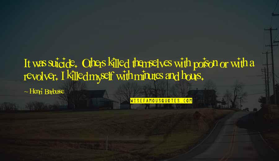 Straplines Quotes By Henri Barbusse: It was suicide. Others killed themselves with poison Straplines Quotes By Henri Barbusse: It was suicide. Others killed themselves with poison