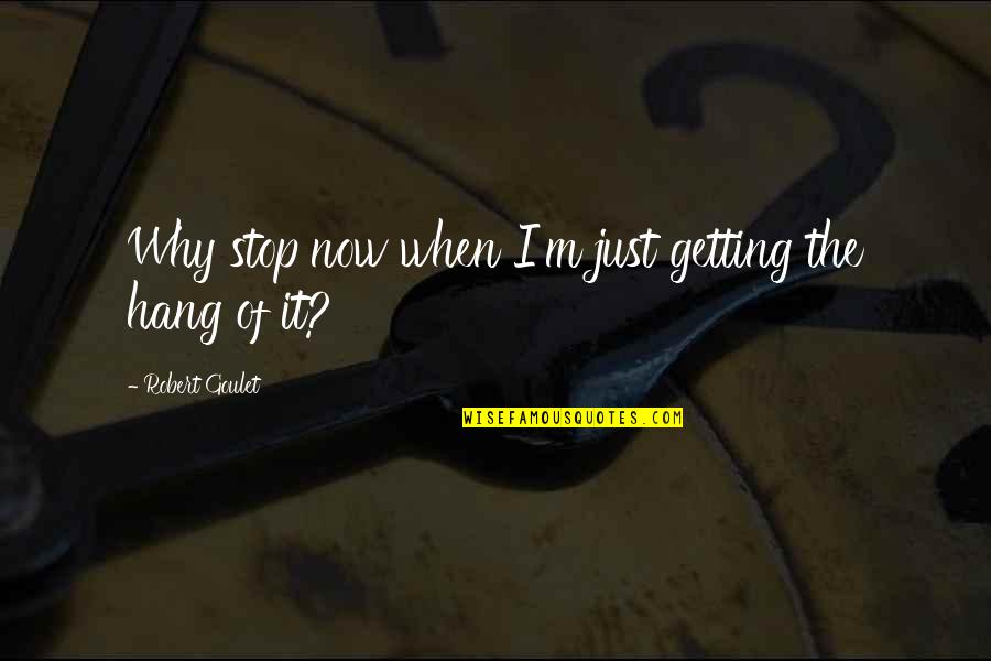 Straplines Quotes By Robert Goulet: Why stop now when I'm just getting the Straplines Quotes By Robert Goulet: Why stop now when I'm just getting the