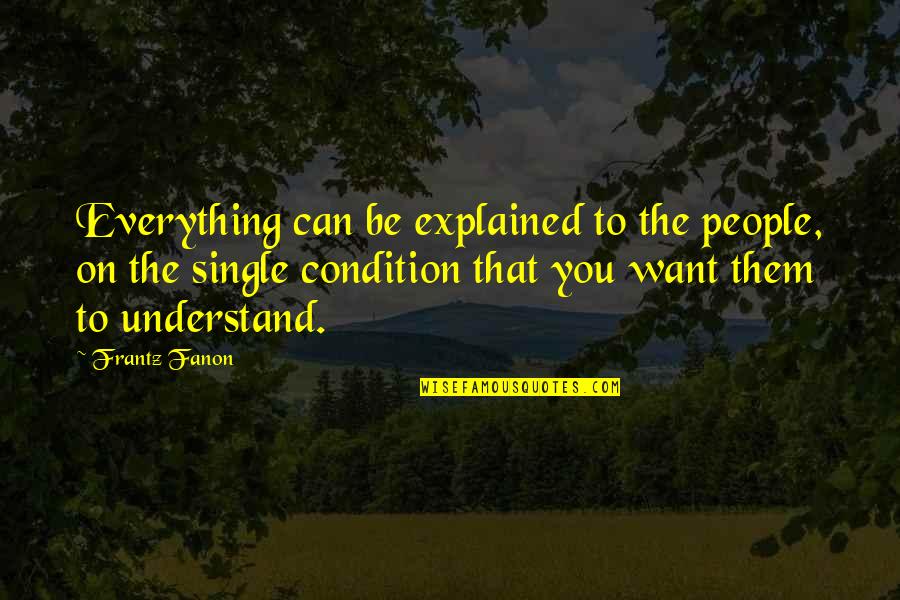 Strappado Quotes By Frantz Fanon: Everything can be explained to the people, on
