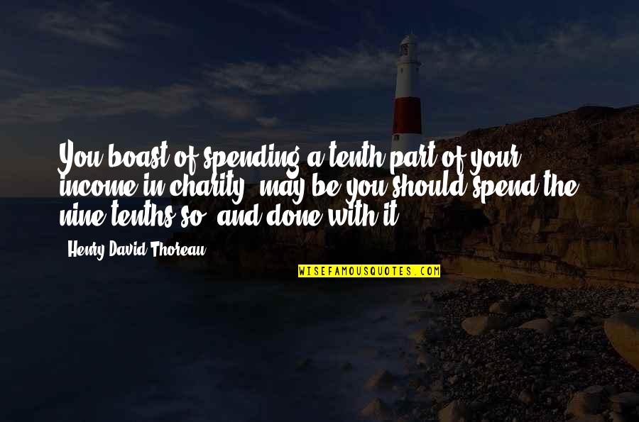 Strappare La Quotes By Henry David Thoreau: You boast of spending a tenth part of Strappare La Quotes By Henry David Thoreau: You boast of spending a tenth part of