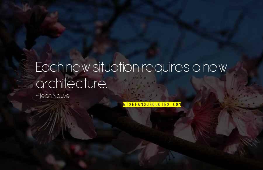 Strappare La Quotes By Jean Nouvel: Each new situation requires a new architecture. Strappare La Quotes By Jean Nouvel: Each new situation requires a new architecture.