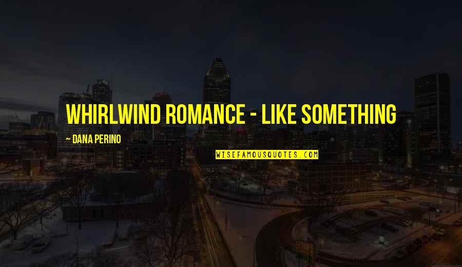Strappato Quotes By Dana Perino: whirlwind romance - like something