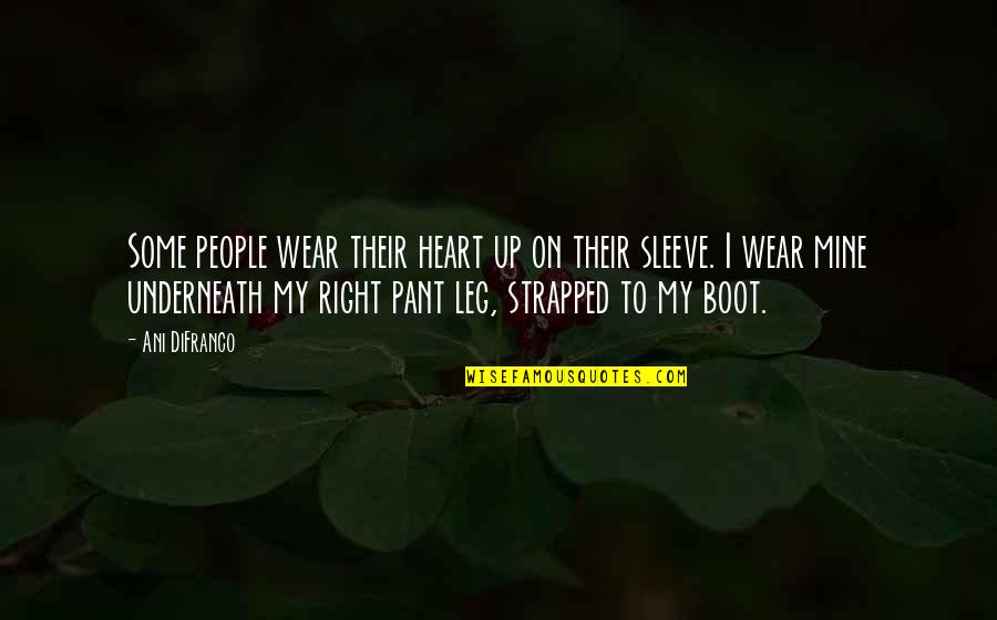 Strapped Up Quotes By Ani DiFranco: Some people wear their heart up on their