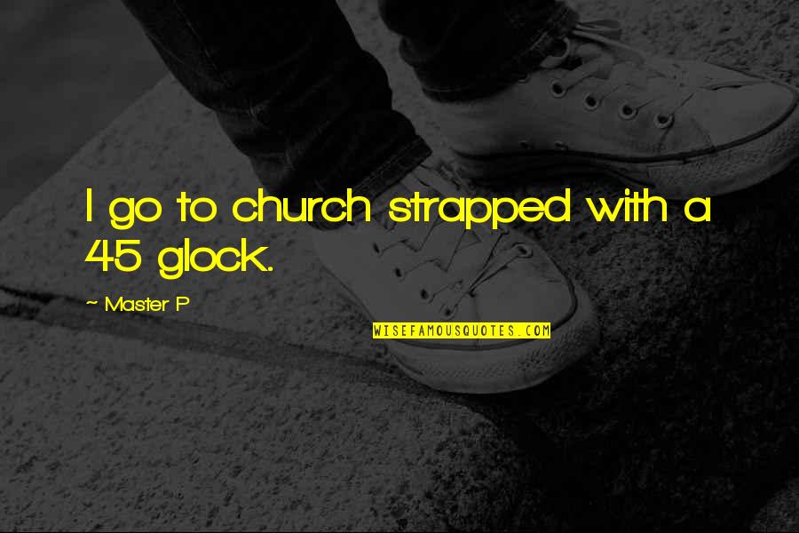 Strapped Up Quotes By Master P: I go to church strapped with a 45