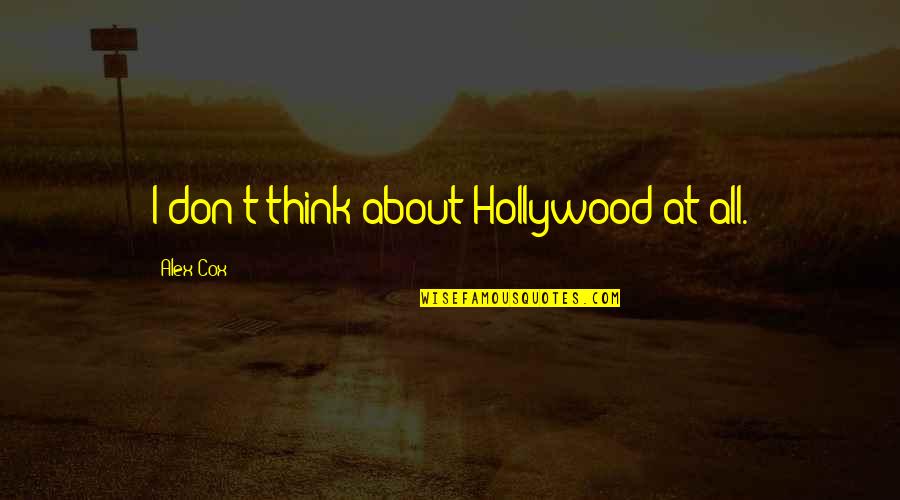 Strappin Quotes By Alex Cox: I don't think about Hollywood at all.