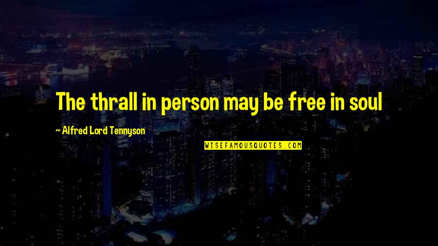 Strapping Quotes By Alfred Lord Tennyson: The thrall in person may be free in