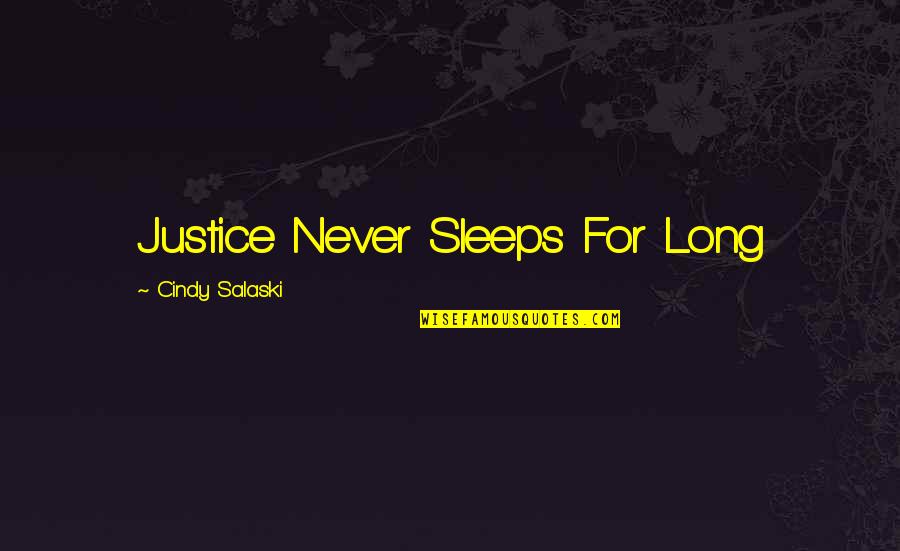 Straps Quotes By Cindy Salaski: Justice Never Sleeps For Long Straps Quotes By Cindy Salaski: Justice Never Sleeps For Long