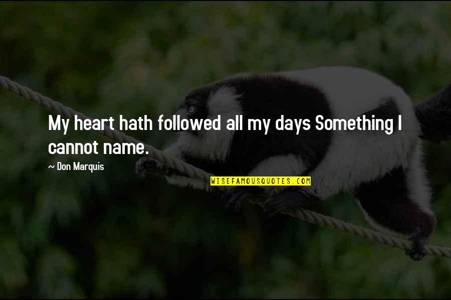 Strasbaugh Inc Quotes By Don Marquis: My heart hath followed all my days Something