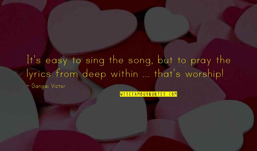 Strasbaugh Inc Quotes By Gangai Victor: It's easy to sing the song, but to Strasbaugh Inc Quotes By Gangai Victor: It's easy to sing the song, but to