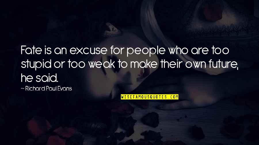 Strasbaugh Inc Quotes By Richard Paul Evans: Fate is an excuse for people who are Strasbaugh Inc Quotes By Richard Paul Evans: Fate is an excuse for people who are