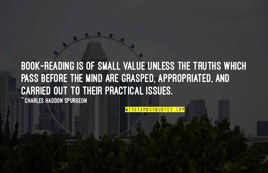 Strasberg Classification Quotes By Charles Haddon Spurgeon: Book-reading is of small value unless the truths