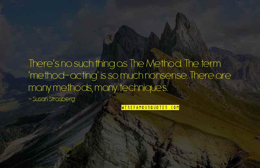 Strasberg Quotes By Susan Strasberg: There's no such thing as The Method. The