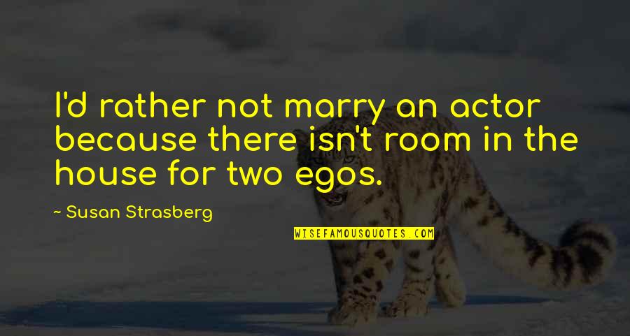 Strasberg Quotes By Susan Strasberg: I'd rather not marry an actor because there