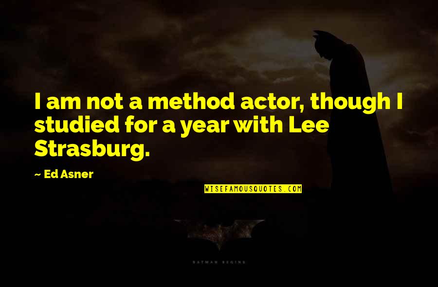 Strasburg Quotes By Ed Asner: I am not a method actor, though I