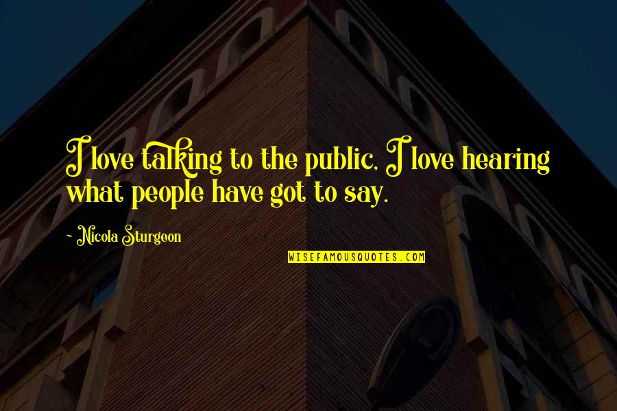 Strassberg Mckenna Quotes By Nicola Sturgeon: I love talking to the public, I love