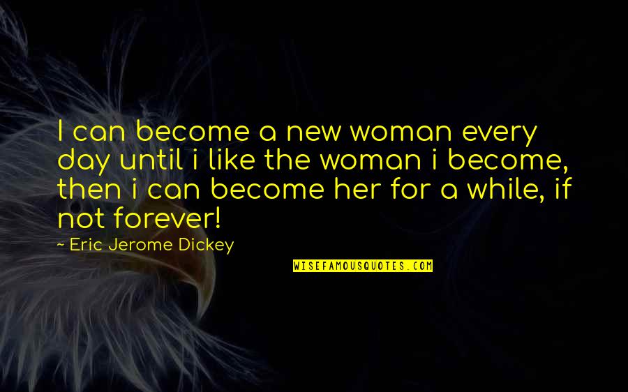 Strassberger Vellies Quotes By Eric Jerome Dickey: I can become a new woman every day