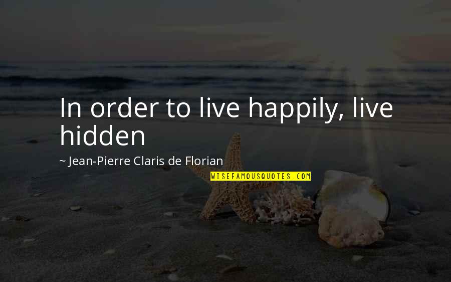 Strassburger Meats Quotes By Jean-Pierre Claris De Florian: In order to live happily, live hidden Strassburger Meats Quotes By Jean-Pierre Claris De Florian: In order to live happily, live hidden