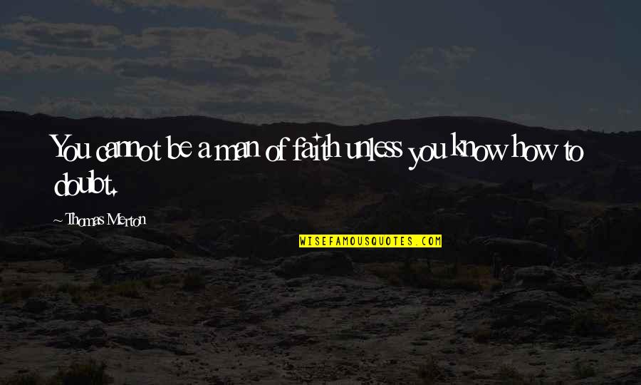 Strassel Quotes By Thomas Merton: You cannot be a man of faith unless Strassel Quotes By Thomas Merton: You cannot be a man of faith unless