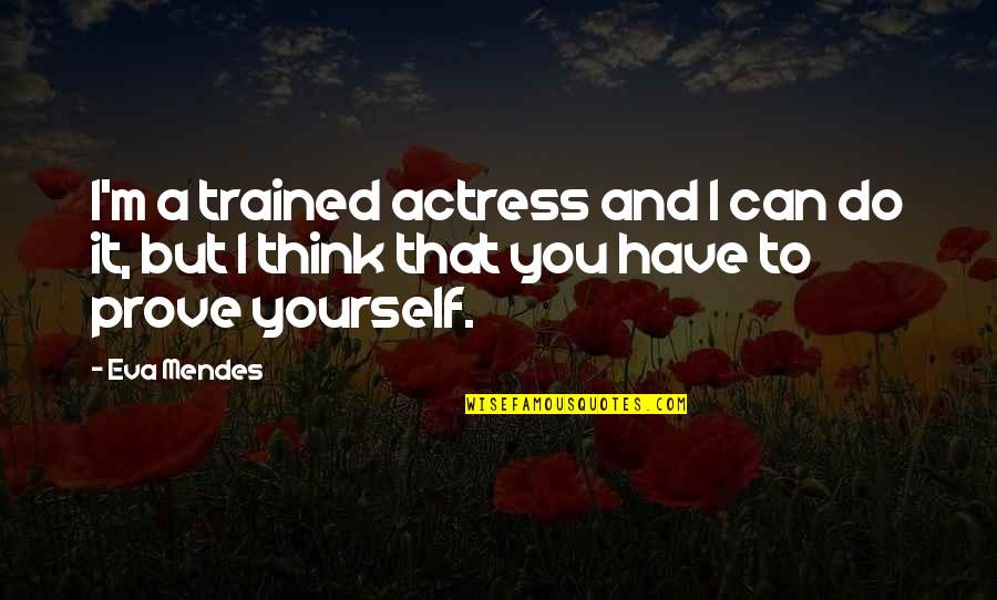 Strassenbergs Quotes By Eva Mendes: I'm a trained actress and I can do