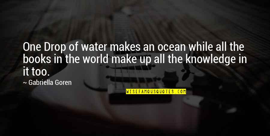 Strasser Quotes By Gabriella Goren: One Drop of water makes an ocean while Strasser Quotes By Gabriella Goren: One Drop of water makes an ocean while