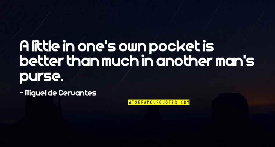 Strasser Quotes By Miguel De Cervantes: A little in one's own pocket is better Strasser Quotes By Miguel De Cervantes: A little in one's own pocket is better