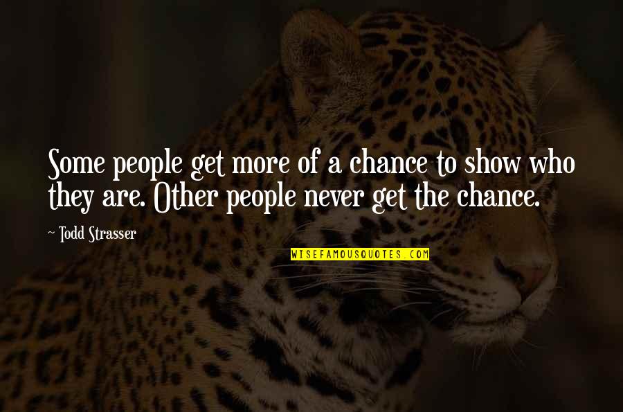 Strasser Quotes By Todd Strasser: Some people get more of a chance to Strasser Quotes By Todd Strasser: Some people get more of a chance to