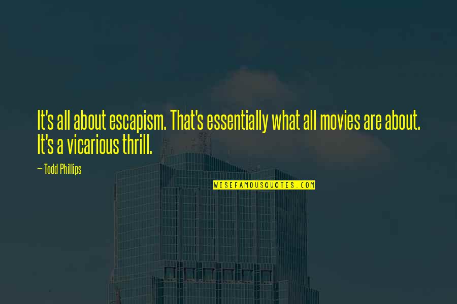 Strasshof Balga Quotes By Todd Phillips: It's all about escapism. That's essentially what all