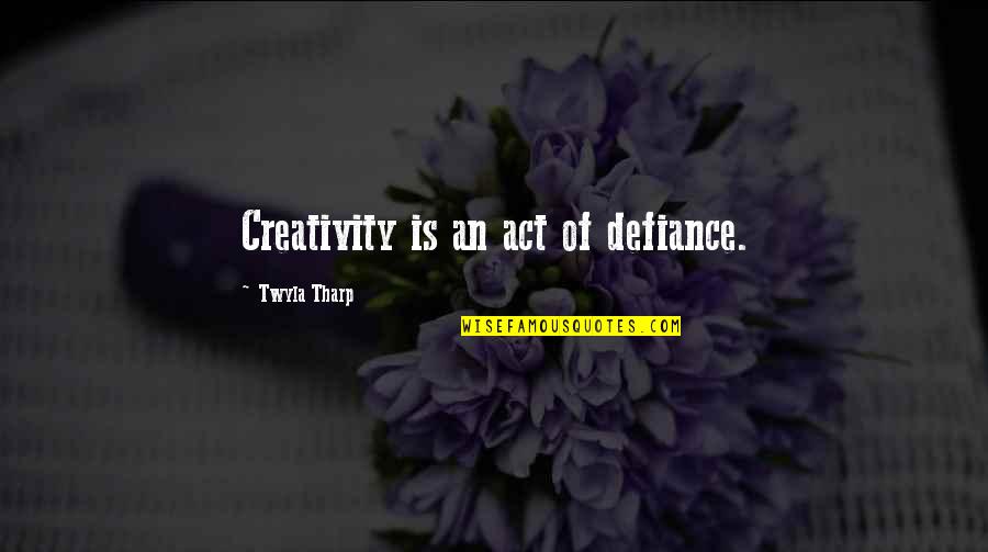Strassman Live Quotes By Twyla Tharp: Creativity is an act of defiance. Strassman Live Quotes By Twyla Tharp: Creativity is an act of defiance.