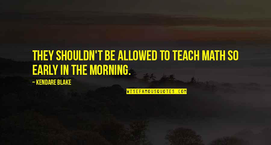 Strassmeyer Husband Quotes By Kendare Blake: They shouldn't be allowed to teach math so