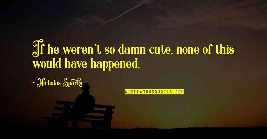 Strassmeyer Husband Quotes By Nicholas Sparks: If he weren't so damn cute, none of