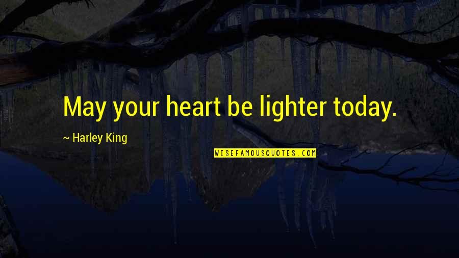 Strassnitzky Quotes By Harley King: May your heart be lighter today. Strassnitzky Quotes By Harley King: May your heart be lighter today.